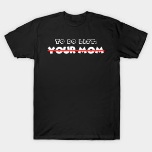 To Do List Your Mom T-Shirt